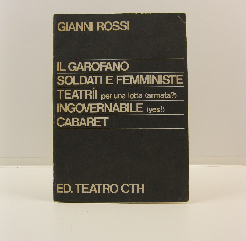 Il garofano; Soldati e femministe; Teatri per una lotta (armata?); Ingovernabile (yes!); Cabaret
